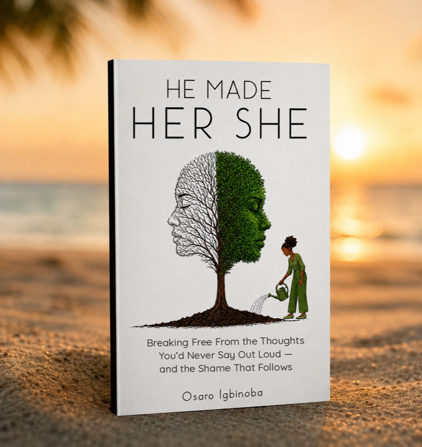 He Made Her She ebook cover: Breaking Free From the Thoughts You'd Never Say Out Loud — and the Shame That Follows, by Osaro Igbinoba